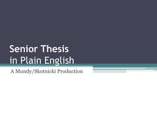 Senior Thesisin Plain English  A Mundy/Skotnicki Production 