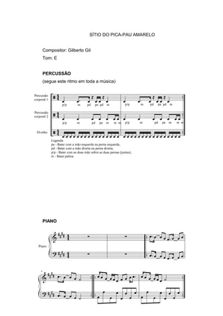 SÍTIO DO PICA-PAU AMARELO
Compositor: Gilberto Gil
Tom: E
PERCUSSÃO
(segue este ritmo em toda a música)
PIANO
 