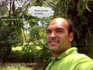 Muitas plantas ao fundo...S22 36.118 W48 46.33411 de janeiro de 2011, 14:34:40