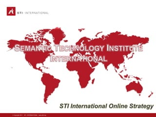 STI International Online Strategy
Copyright 2011   STI - INTERNATIONAL www.sti2.org
 