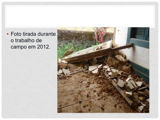 • Foto tirada durante
  o trabalho de
  campo em 2012.
 