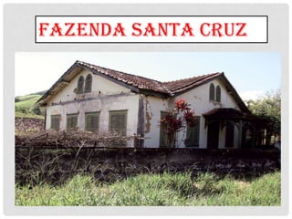 FAZENDA SANTA CRUZ
 