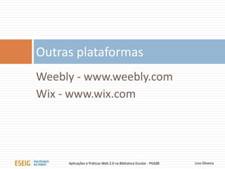 Lino OliveiraAplicações e Práticas Web 2.0 na Biblioteca Escolar - PGGBE
40
 