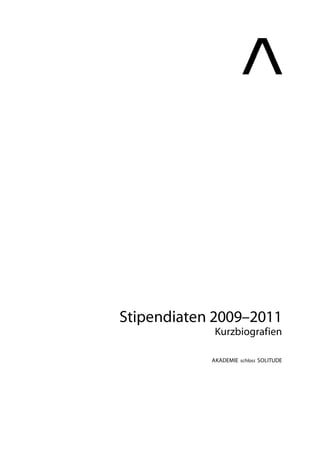 Stipendiaten 2009–2011
             Kurzbiografien

            AKADEMIE schloss SOLITUDE
 