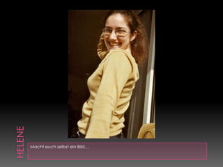 heleneMacht euch selbst ein Bild…