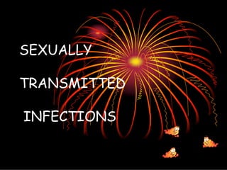 SEXUALLY

TRANSMITTED

INFECTIONS
 