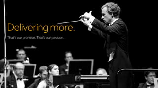 Delivering more.
That’s our promise. That’s our passion.

 