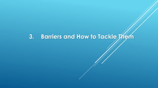 3. Barriers and How to Tackle Them
 