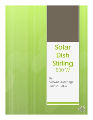 Solar
   Dish
  Stirling
    500 W
By
Suravut Snidvongs
June 20, 2006
 