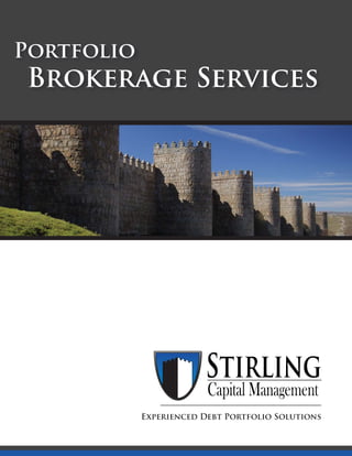 Portfolio
Brokerage Services




                        Stirling
                         Capital Management
            Experienced Debt Portfolio Solutions
 