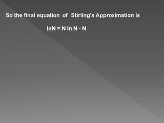 So the final equation of Stirling's Approximation is
lnN = N ln N - N
 