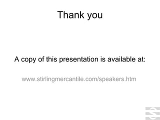 Thank you A copy of this presentation is available at: www.stirlingmercantile.com/speakers.htm   