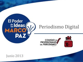 Periodismo Digital
Junio 2013
 