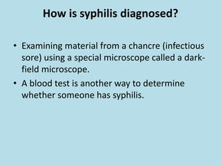 In the late stages of syphilis, the disease may subsequently damage the internal organs, including the brain, nerves, eyes, heart, blood vessels, liver, bones, and joints.