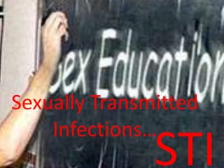 Sexually Transmitted Infections… STI 