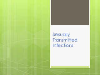 Sexually
Transmitted
Infections
 