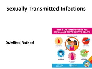Sexually Transmitted Infections
Dr.Mittal Rathod
 
