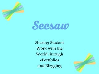 Sharing Student
Work with the
World through
ePortfolios
and Blogging
 