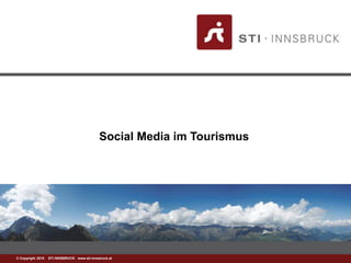 www.sti-innsbruck.at© Copyright 2010 STI INNSBRUCK www.sti-innsbruck.at
Social Media im Tourismus
 