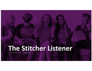 The Stitcher ListenerC H A P T E R T H R E E
00
 