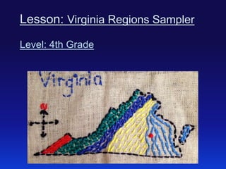 Lesson: Virginia Regions Sampler
Level: 4th Grade

 