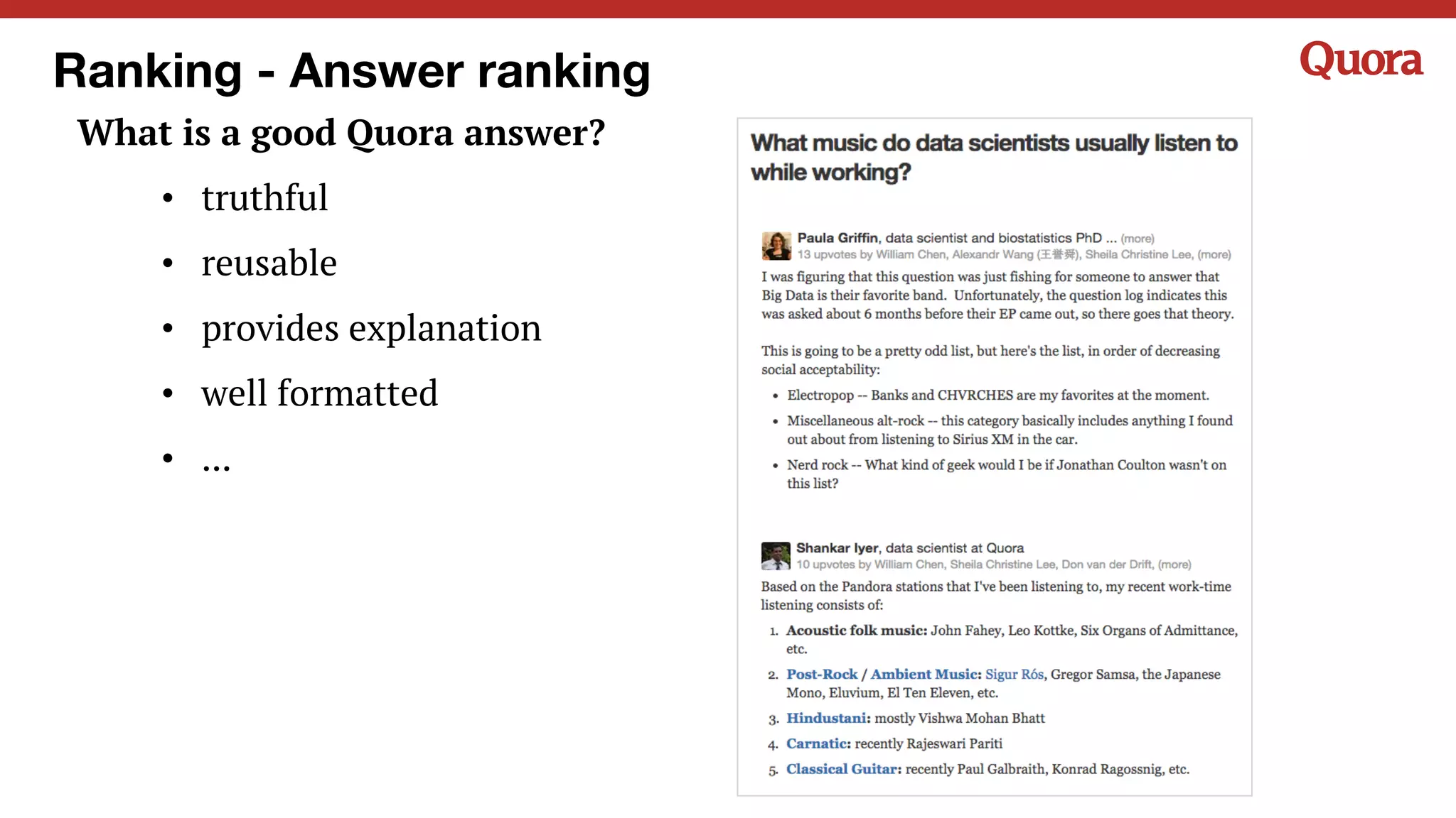 Ranking - Answer ranking
What is a good Quora answer?
• truthful
• reusable
• provides explanation
• well formatted
• ...
 