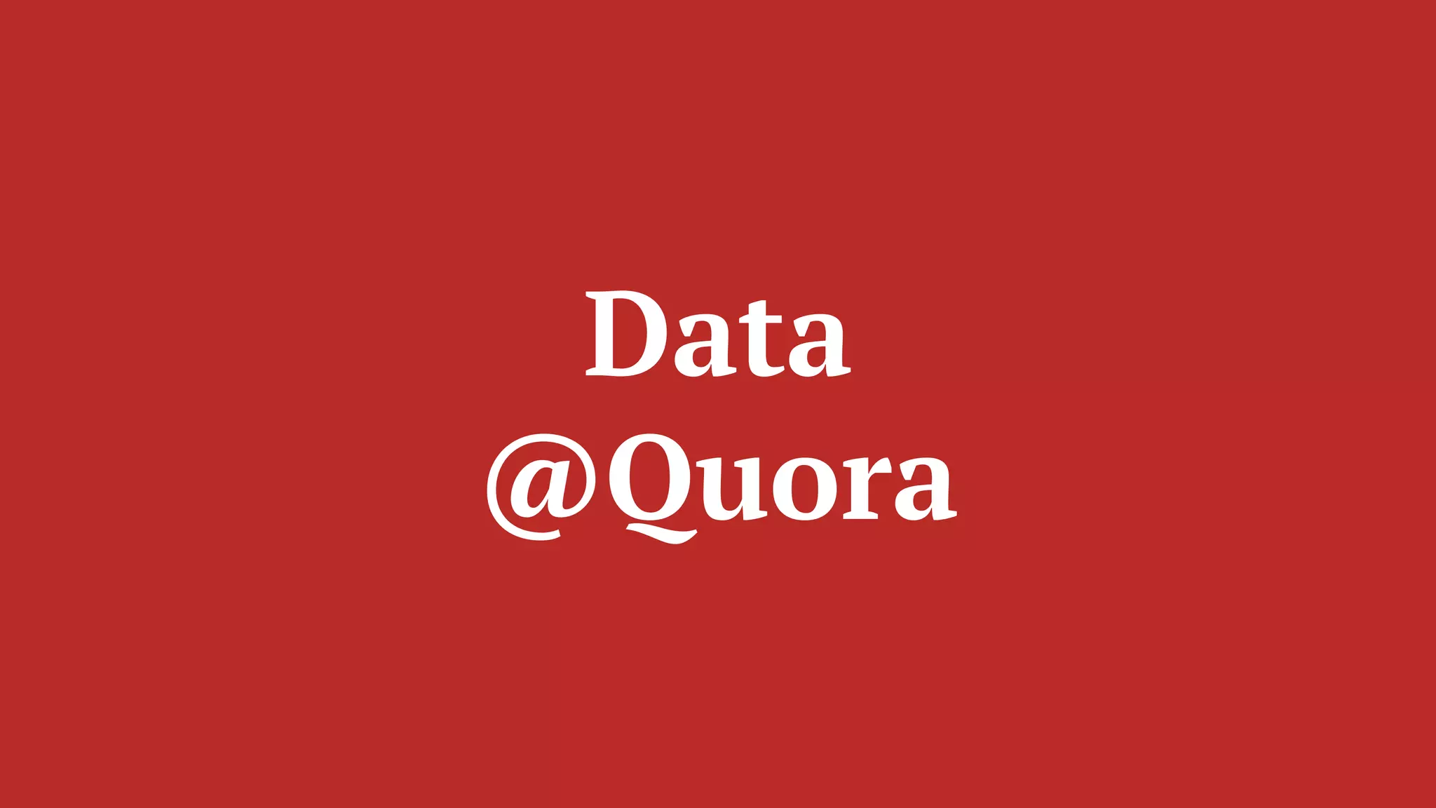 Data
@Quora
 