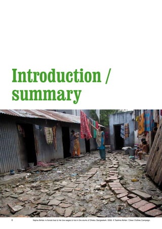 6
Introduction /
summary
Najma Akhter, is forced due to her low wages to live in the slums of Dhaka. Bangladesh, 2009. © Taslima Akhter / Clean Clothes Campaign.
 