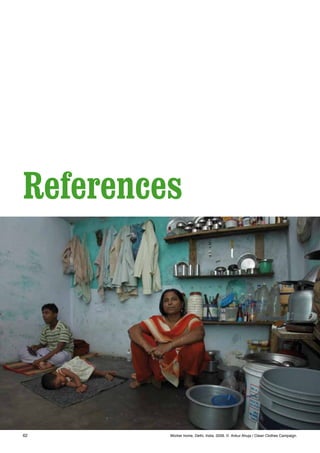 62
References
Worker home, Delhi, India. 2009. © Ankur Ahuja / Clean Clothes Campaign.
 