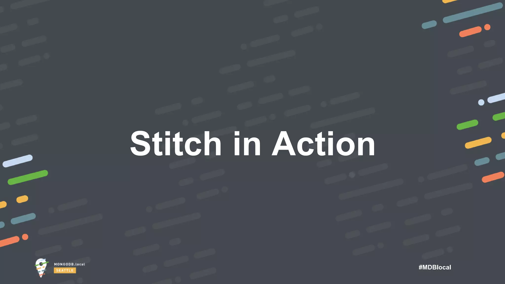 #MDBlocal
Stitch in Action
 