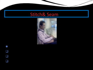 Stitch& Seam
Prepared by,
 Haji Karim Aman
 hajikarim.aman@gmail.com
 Indus University Karachi
 
