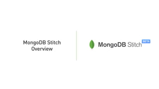 MongoDB Stitch
Overview
 