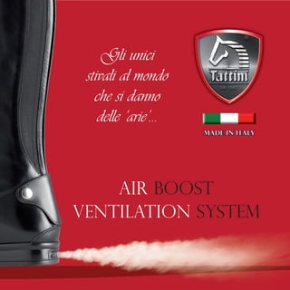 Gli unici 
stivali al mondo 
che si danno 
delle ‘arie’... 
Air Boost 
ventilation system  