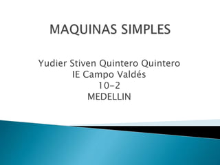 Yudier Stiven Quintero Quintero
IE Campo Valdés
10-2
MEDELLIN
 