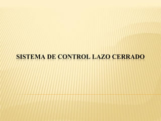 SISTEMA DE CONTROL LAZO CERRADO  