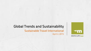 Sustainable Travel International
April 2, 2015
Global Trends and Sustainability
 