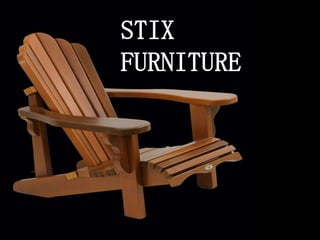 STIX
Furniture
STIX
FURNITURE
 
