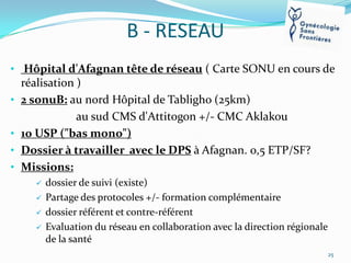 B - RESEAU
• Hôpital d'Afagnan tête de réseau ( Carte SONU en cours de
•

•
•
•

réalisation )
2 sonuB: au nord Hôpital de...