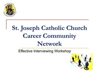 St. Joseph Catholic Church Career Community Network Effective Interviewing Workshop 