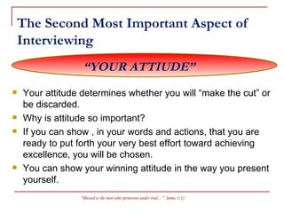 The Second Most Important Aspect of Interviewing ,[object Object],[object Object],[object Object],[object Object],“ YOUR ATTIUDE” 