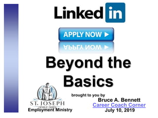 Beyond the
Basics
brought to you by
Bruce A. Bennett
Career Coach Corner
July 10, 2019Employment Ministry
 