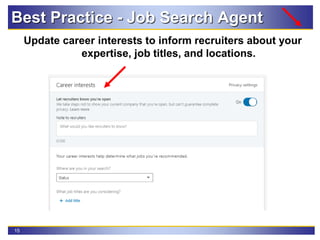 15
Update career interests to inform recruiters about your
expertise, job titles, and locations.
Best Practice - Job Search Agent
 