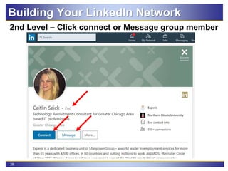 28
2nd Level – Click connect or Message group member
Building Your LinkedIn Network
 
