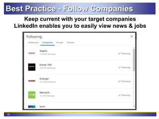32
Best Practice - Follow Companies
Keep current with your target companies
LinkedIn enables you to easily view news & jobs
 