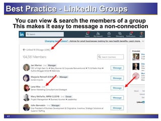 41
Best Practice - LinkedIn Groups
You can view & search the members of a group
This makes it easy to message a non-connection
 
