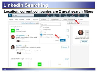 46
LinkedIn Searching
Location, current companies are 2 great search filters
 