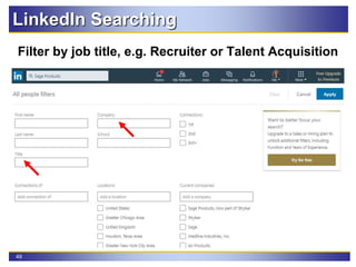 49
LinkedIn Searching
Filter by job title, e.g. Recruiter or Talent Acquisition
 