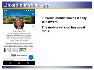 56
LinkedIn Mobile App
LinkedIn mobile makes it easy
to network.
The mobile version has great
tools.
 
