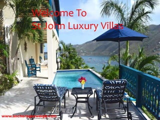Welcome To
St John Luxury Villas
www.anchorageaweigh.com
 