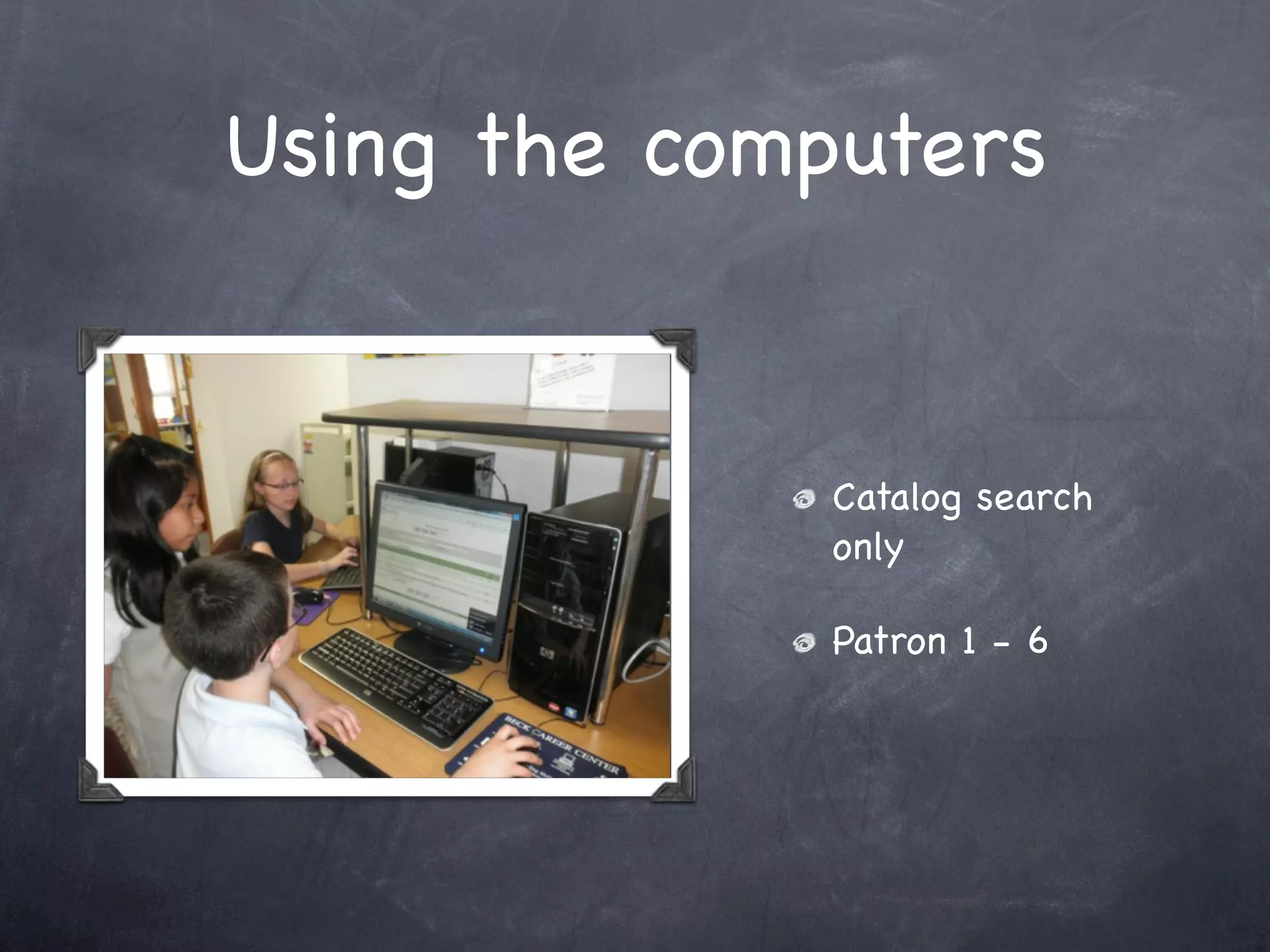 Using the computers


              Catalog search
              only

              Patron 1 - 6
 